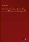 Chemische Untersuchung über das Fleisch und seine Zubereitung zum Nahrungsmittel