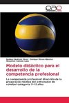 Modelo didáctico para el desarrollo de la competencia profesional