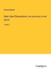 Saint Jean Chrysostome, ses ¿uveres et son sie¿cle