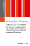 Ambivalente Identitäten. Rassistische, klassistische, nationalistische Verhältnisse als erziehungswissenschaftliches Bezugsproblem