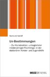 Un-Bestimmungen - Zur Konstruktion »unbegleiteter minderjähriger Flüchtlinge« in der stationären Kinder- und Jugendhilfe