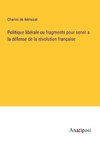 Politique libérale ou fragments pour servir a la défense de la révolution française