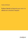 Politique libérale ou fragments pour servir a la défense de la révolution française