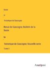 Revue de Gascogne; Bulletin de la Socie¿te¿ historique de Gascogne; Nouvelle serie