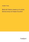 Re¿cits de l'histoire romaine au V-e sie¿cle;  Derniers temps de l'empire d'occident