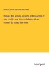 Recueil des statuts, décrets, ordonnances et avis relatifs aux titres nobiliaires et au conseil du sceau des titres