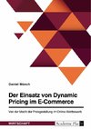 Der Einsatz von Dynamic Pricing im E-Commerce. Von der Macht der Preisgestaltung im Online-Wettbewerb