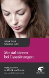 Mentalisieren bei Essstörungen (Mentalisieren in Klinik und Praxis, Bd. 8)