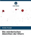 Die mörderischen Absichten der Eltern