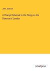 A Charge Delivered to the Clergy on the Diocese of London