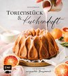 Tortenstück und Kuchenduft - 100 Rezepte für unvergessliche Genussmomente