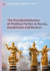 The Presidentialization of Political Parties in Russia, Kazakhstan and Belarus