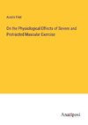 On the Physiological Effects of Severe and Protracted Muscular Exercise