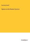 Opinion on the Eastern Question