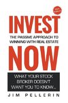 Invest Now - The Passive Approach to Winning at Real Estate