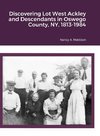 Discovering Lot West Ackley and Descendants in Albion, Oswego County, NY, 1813-1984