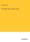 The Table Talk of Martin Luther