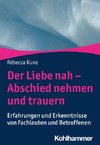 Der Liebe nah - Abschied nehmen und trauern