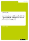 Intertextuality as an Inherent Tool for the Composition and Interpretation of Texts. A Theoretical Reappraisal