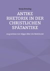 Antike Rhetorik in der christlichen Spätantike