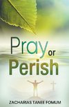 Pray or Perish