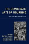 The Democratic Arts of Mourning