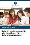 Lehren leicht gemacht: ein Handbuch für Lehramtsstudenten