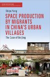 Space Production by Migrants in China's Urban Villages