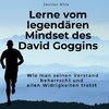 Lerne vom legendären Mindset des David Goggins