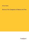 Stories of the Conquests of Mexico and Peru