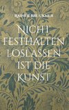 Nicht festhalten loslassen ist die Kunst