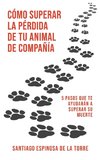 Cómo superar la pérdida de tu animal de compañía