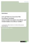 Lob und Tadel im Unterricht. Wie beeinflusst ebendiese Lehrer-Schüler-Interaktion das Arbeits- und Sozialverhalten betroffener Schüler?