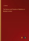 The Science and Practice of Medicine in Relation to Mind