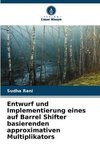 Entwurf und Implementierung eines auf Barrel Shifter basierenden approximativen Multiplikators