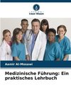 Medizinische Führung: Ein praktisches Lehrbuch