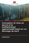 Conception et mise en ¿uvre d'un multiplicateur approximatif basé sur un décalage de baril