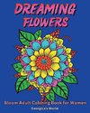 Dreaming Flowers Bloom Adult Coloring Book for Women