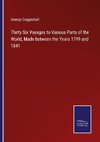 Thirty Six Voyages to Various Parts of the World, Made between the Years 1799 and 1841