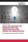 GUÍA DE ESTUDIO DE PRODUCCIÓN DE MERCANCÍAS POR MEDIO DE MERCANCÍAS