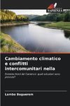 Cambiamento climatico e conflitti intercomunitari nella