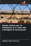 Quale status per la Palestina e il ruolo del Consiglio di Sicurezza?