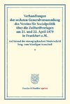 Verhandlungen der sechsten Generalversammlung des Vereins für Socialpolitik über die Zolltarifvorlagen am 21. und 22. April 1879 in Frankfurt a.M.