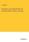 Grammatik, Logik und Psychologie: Ihre Principien und ihr Verhältnis zu einander