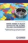 WHITE HANDS IN BLACK GLOVES IN THE GLOBAL VILLAGE ENVIRONMENT