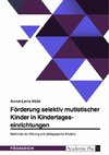 Förderung selektiv mutistischer Kinder in Kindertageseinrichtungen. Merkmale der Störung und pädagogische Ansätze