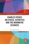 Charles Peirce on Ethics, Esthetics and the Normative Sciences