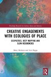 Creative Engagements with Ecologies of Place