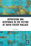 Depression and Dysphoria in the Fiction of David Foster Wallace