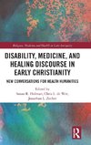 Disability, Medicine, and Healing Discourse in Early Christianity